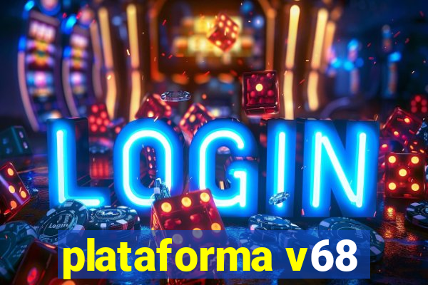 plataforma v68